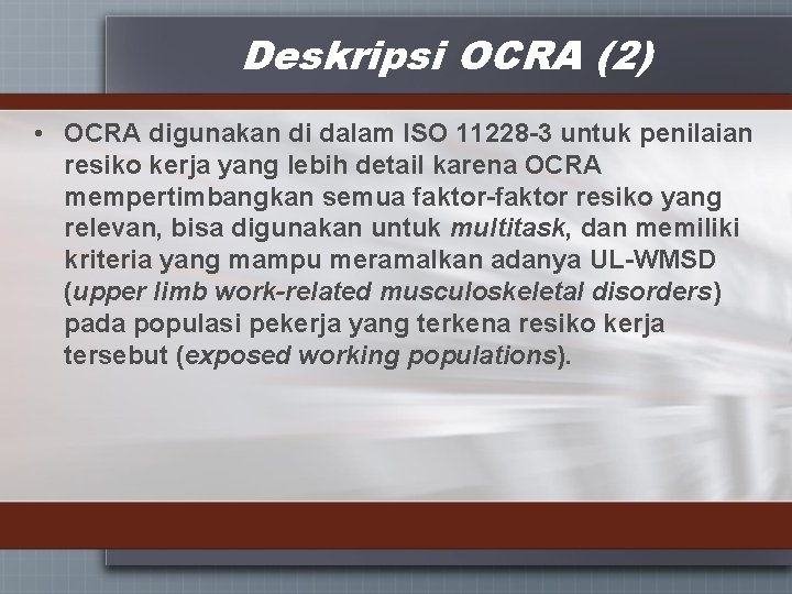 Deskripsi OCRA (2) • OCRA digunakan di dalam ISO 11228 -3 untuk penilaian resiko
