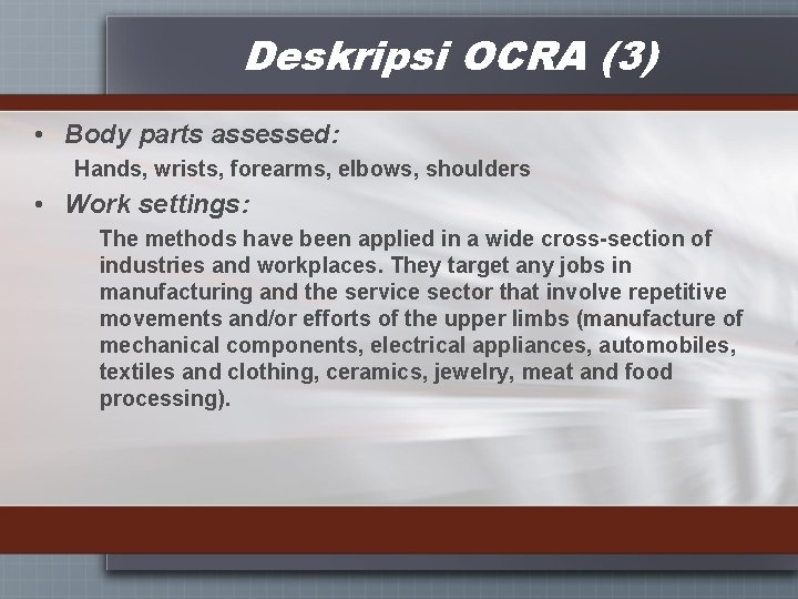 Deskripsi OCRA (3) • Body parts assessed: Hands, wrists, forearms, elbows, shoulders • Work