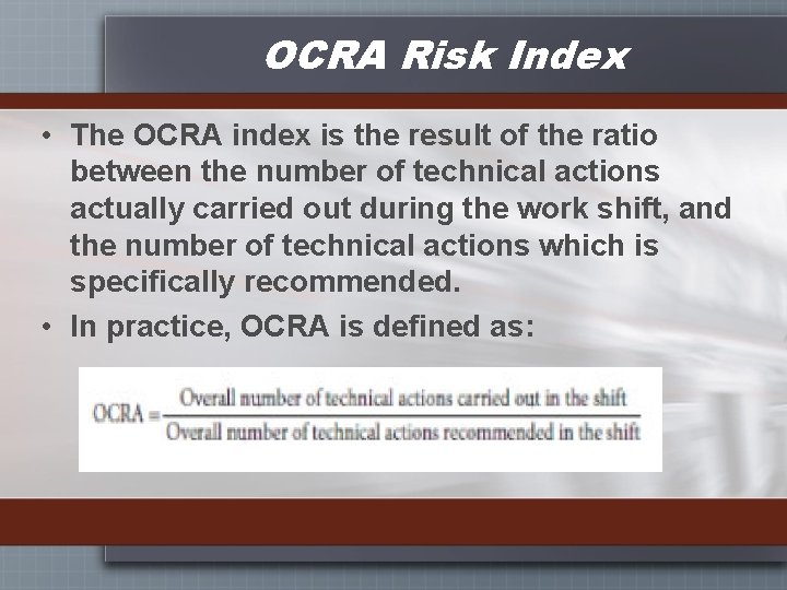 OCRA Risk Index • The OCRA index is the result of the ratio between