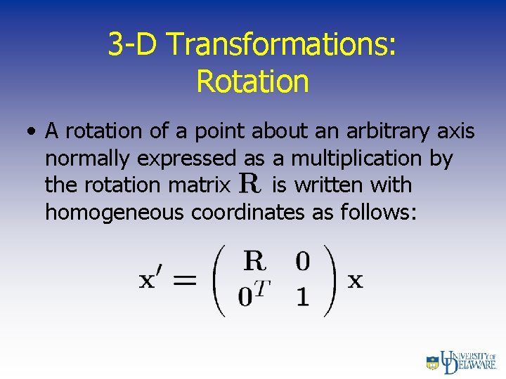 3 -D Transformations: Rotation • A rotation of a point about an arbitrary axis