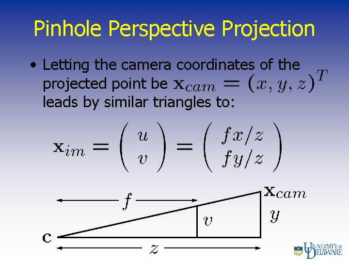 Pinhole Perspective Projection • Letting the camera coordinates of the projected point be leads