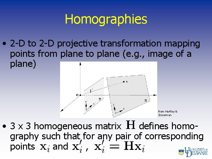 Homographies • 2 -D to 2 -D projective transformation mapping points from plane to