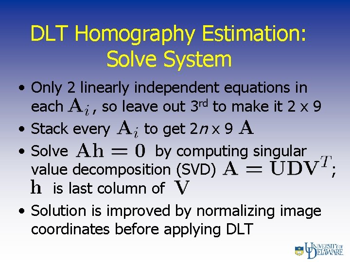 DLT Homography Estimation: Solve System • Only 2 linearly independent equations in each ,