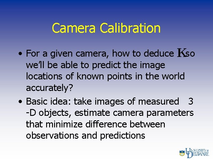 Camera Calibration • For a given camera, how to deduce so we’ll be able