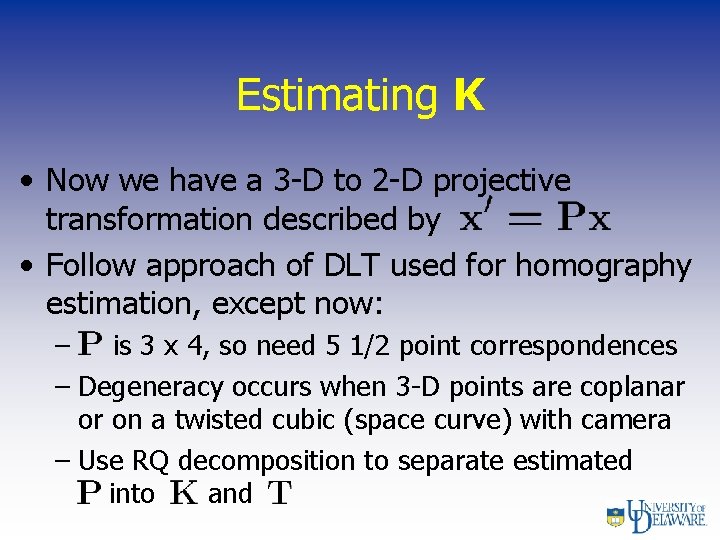Estimating K • Now we have a 3 -D to 2 -D projective transformation
