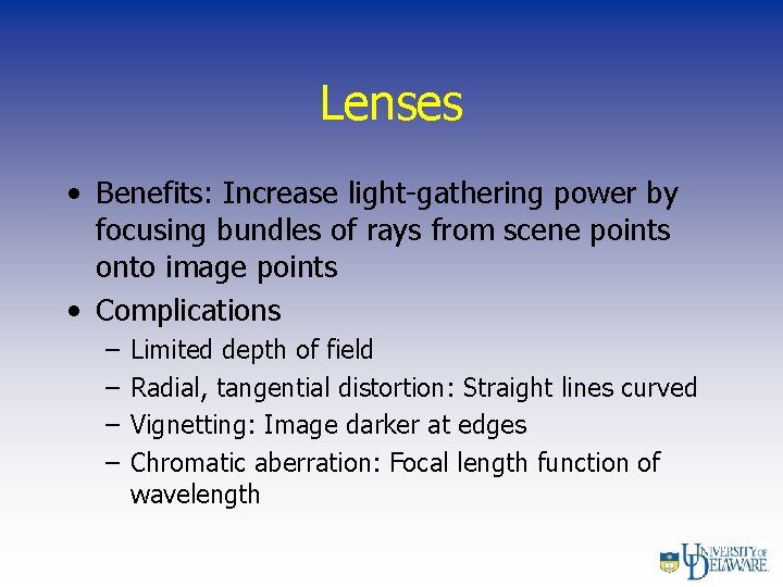 Lenses • Benefits: Increase light-gathering power by focusing bundles of rays from scene points