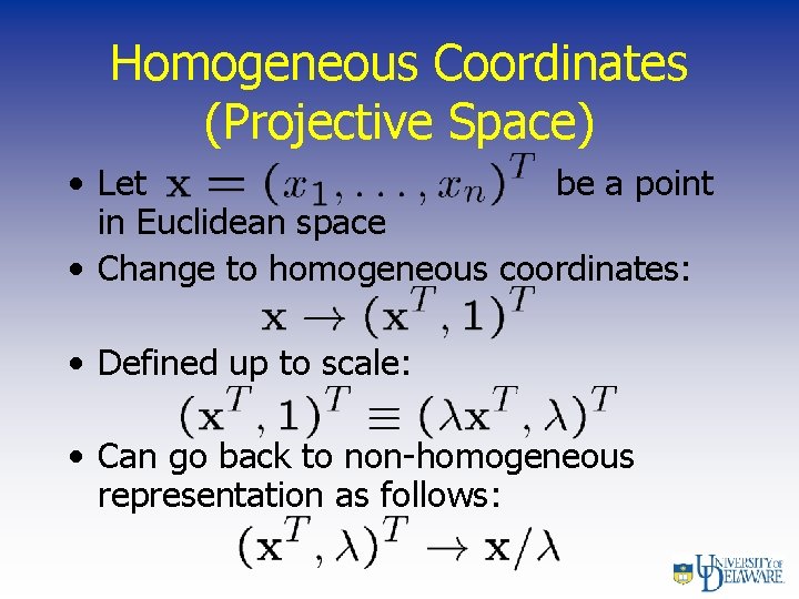 Homogeneous Coordinates (Projective Space) • Let be a point in Euclidean space • Change