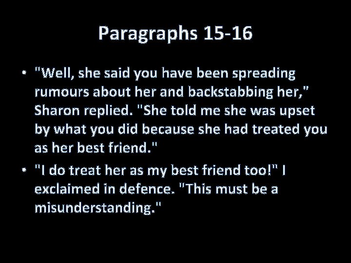 Paragraphs 15 -16 • "Well, she said you have been spreading rumours about her
