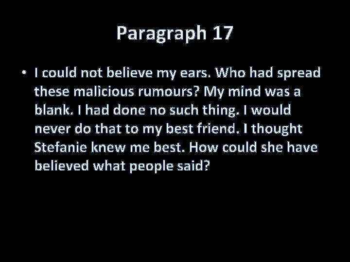 Paragraph 17 • I could not believe my ears. Who had spread these malicious