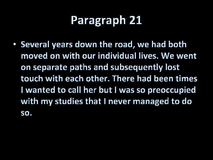 Paragraph 21 • Several years down the road, we had both moved on with