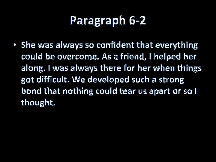 Paragraph 6 -2 • She was always so confident that everything could be overcome.