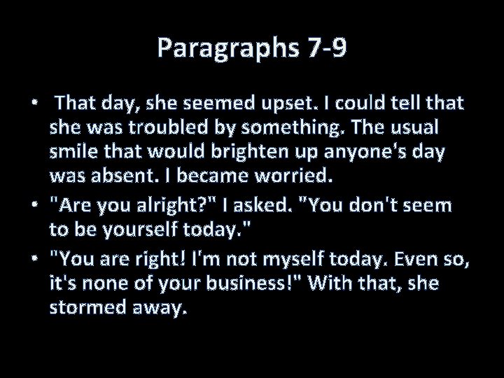 Paragraphs 7 -9 • That day, she seemed upset. I could tell that she