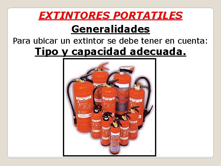 EXTINTORES PORTATILES Generalidades Para ubicar un extintor se debe tener en cuenta: Tipo y