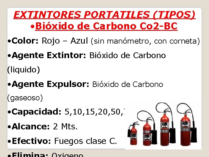 EXTINTORES PORTATILES (TIPOS) • Bióxido de Carbono Co 2 -BC • Color: Rojo –