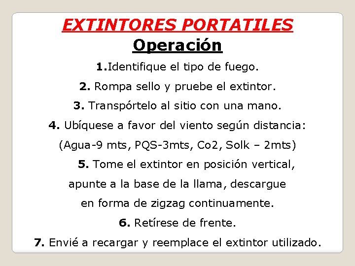 EXTINTORES PORTATILES Operación 1. Identifique el tipo de fuego. 2. Rompa sello y pruebe