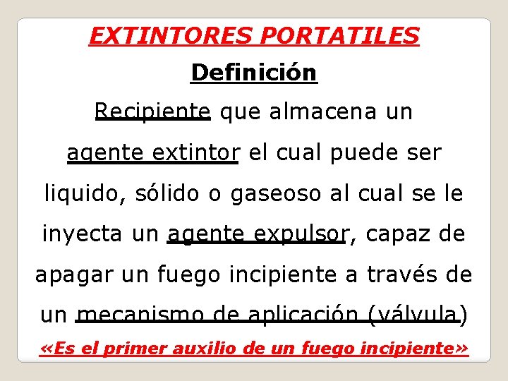 EXTINTORES PORTATILES Definición Recipiente que almacena un agente extintor el cual puede ser liquido,