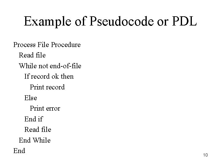 Example of Pseudocode or PDL Process File Procedure Read file While not end-of-file If