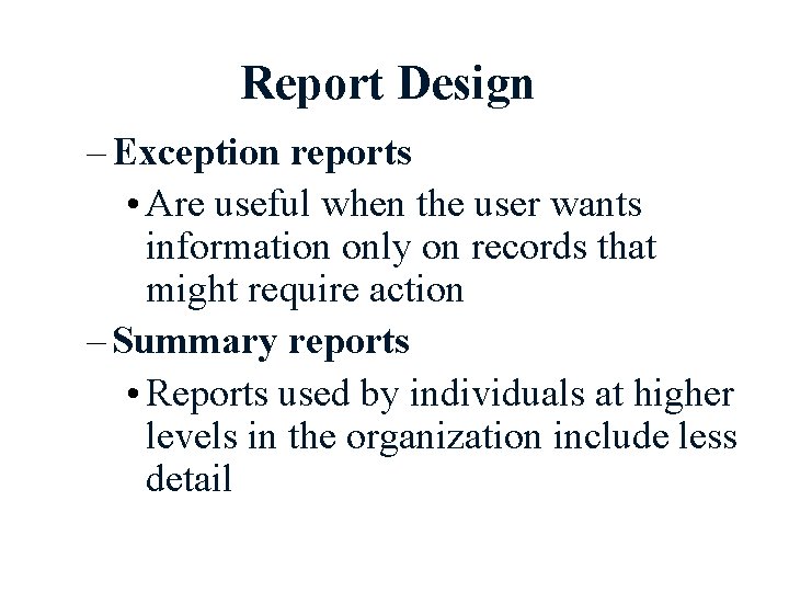 Report Design – Exception reports • Are useful when the user wants information only