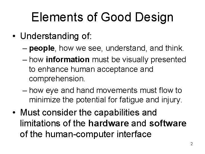 Elements of Good Design • Understanding of: – people, how we see, understand, and