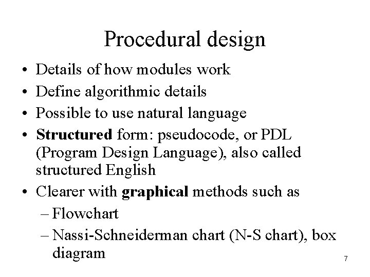 Procedural design • • Details of how modules work Define algorithmic details Possible to