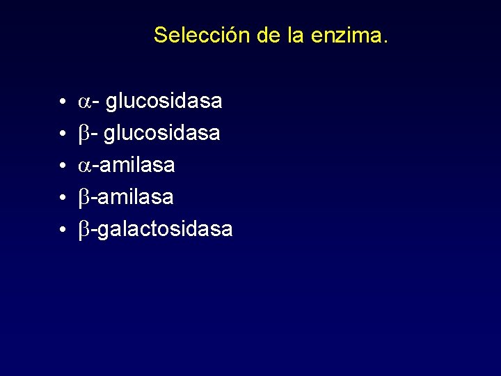 Selección de la enzima. • • • a- glucosidasa b- glucosidasa a-amilasa b-galactosidasa 