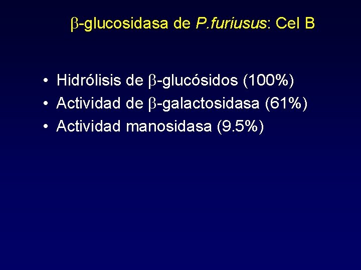 b-glucosidasa de P. furiusus: Cel B • Hidrólisis de b-glucósidos (100%) • Actividad de