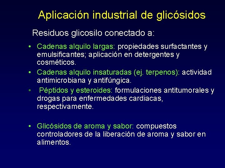 Aplicación industrial de glicósidos Residuos glicosilo conectado a: • Cadenas alquilo largas: propiedades surfactantes