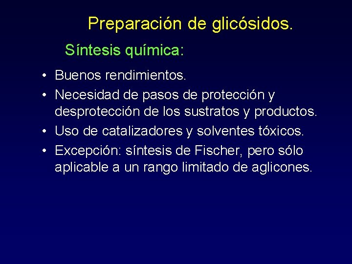 Preparación de glicósidos. Síntesis química: • Buenos rendimientos. • Necesidad de pasos de protección
