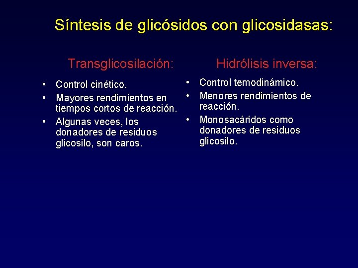 Síntesis de glicósidos con glicosidasas: Transglicosilación: Hidrólisis inversa: • Control temodinámico. • Control cinético.