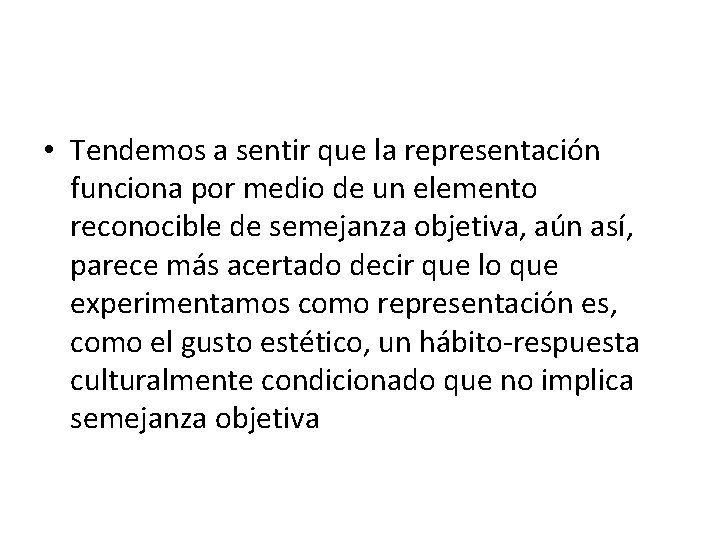  • Tendemos a sentir que la representación funciona por medio de un elemento