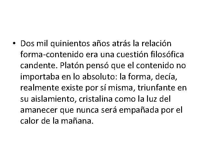  • Dos mil quinientos años atrás la relación forma-contenido era una cuestión filosófica