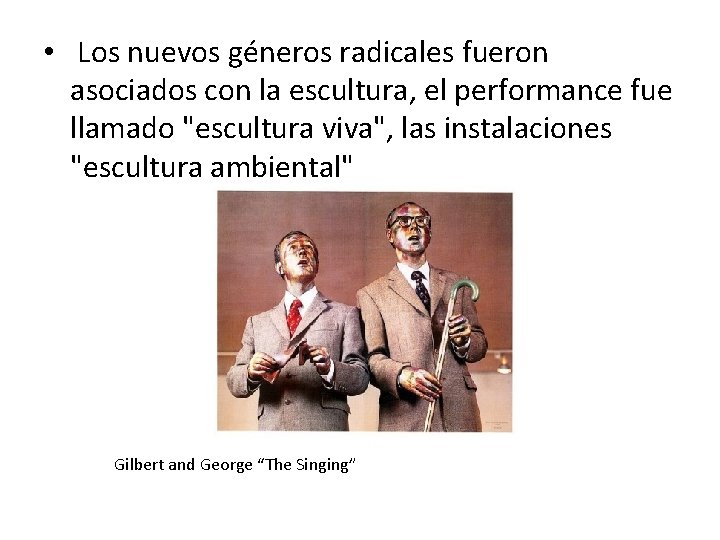  • Los nuevos géneros radicales fueron asociados con la escultura, el performance fue