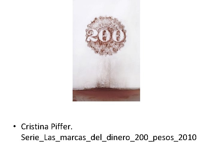  • Cristina Piffer. Serie_Las_marcas_del_dinero_200_pesos_2010 
