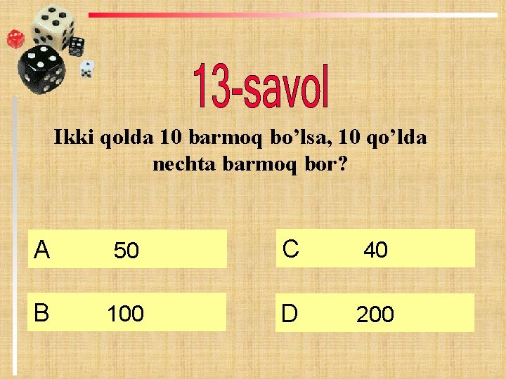Ikki qolda 10 barmoq bo’lsa, 10 qo’lda nechta barmoq bor? А 50 C 40 Ikki qolda 10 barmoq bo’lsa, 10 qo’lda nechta barmoq bor? А 50 C 40