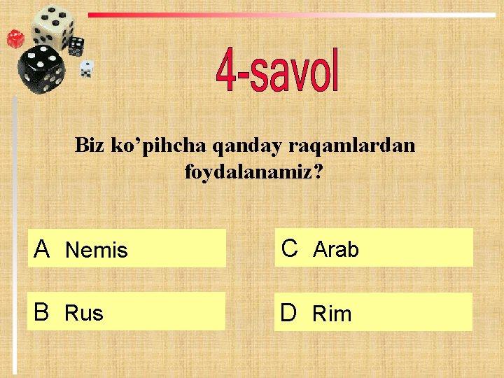 Biz ko’pihcha qanday raqamlardan foydalanamiz? А Nemis C Arab B Rus D Rim Biz ko’pihcha qanday raqamlardan foydalanamiz? А Nemis C Arab B Rus D Rim
