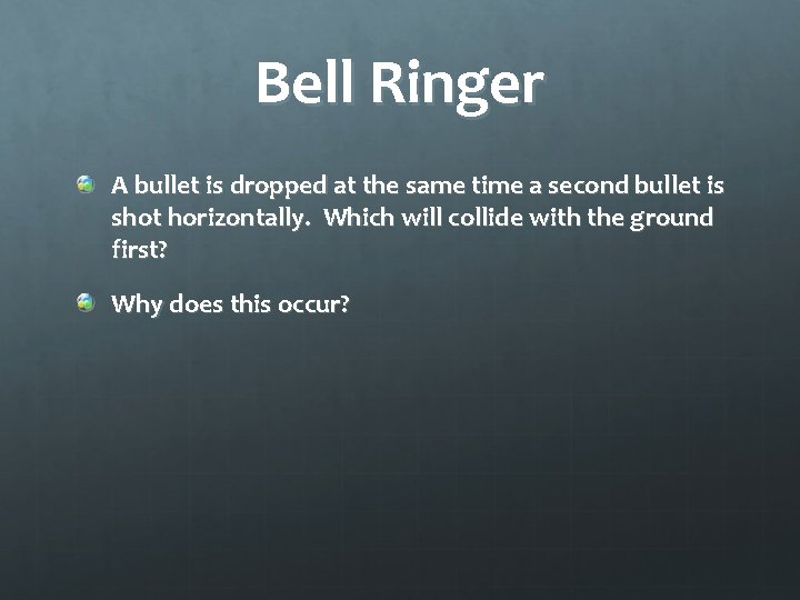 Bell Ringer A bullet is dropped at the same time a second bullet is