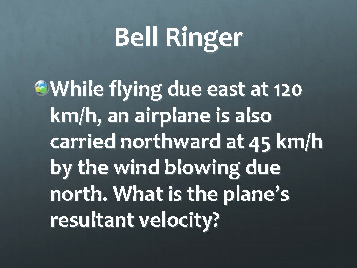 Bell Ringer While flying due east at 120 km/h, an airplane is also carried Bell Ringer While flying due east at 120 km/h, an airplane is also carried