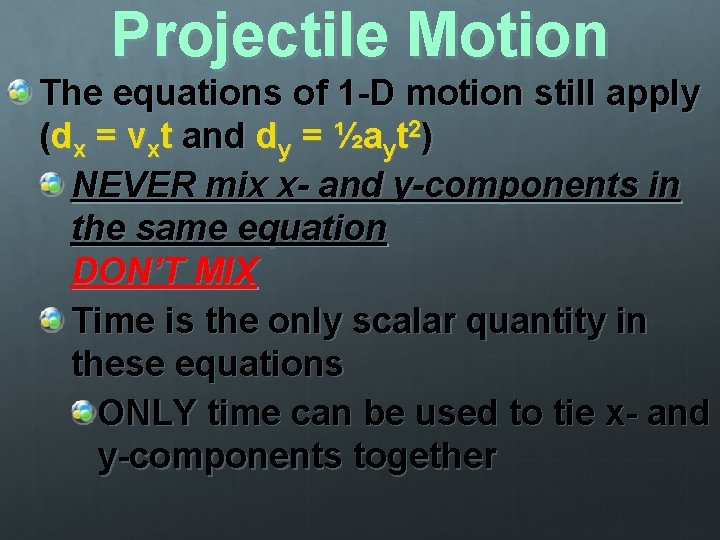 Projectile Motion The equations of 1 -D motion still apply (dx = vxt and