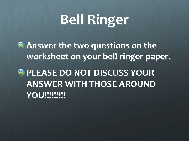 Bell Ringer Answer the two questions on the worksheet on your bell ringer paper.