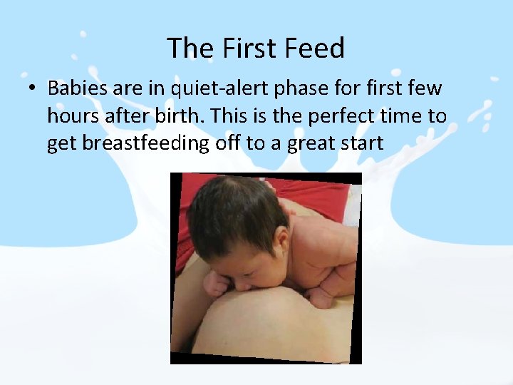 The First Feed • Babies are in quiet-alert phase for first few hours after