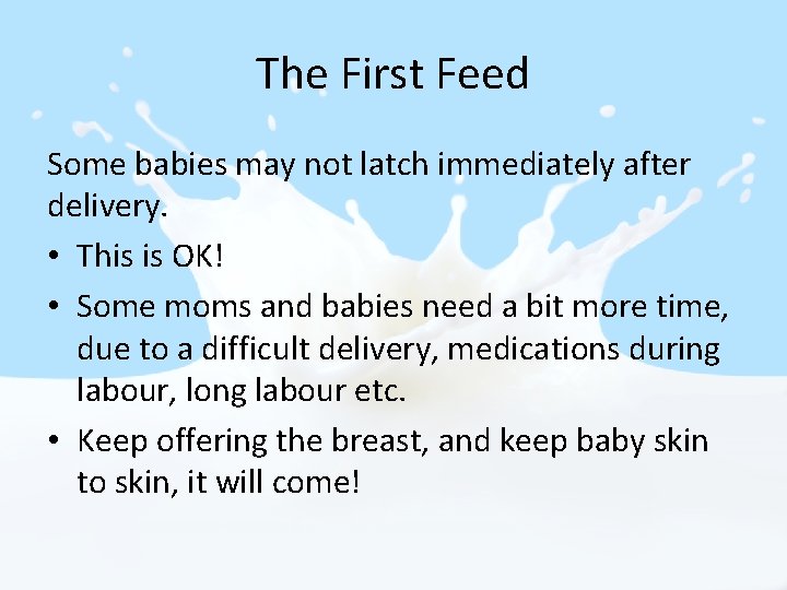 The First Feed Some babies may not latch immediately after delivery. • This is