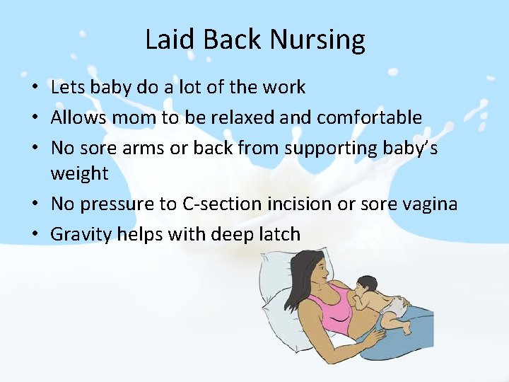Laid Back Nursing • Lets baby do a lot of the work • Allows