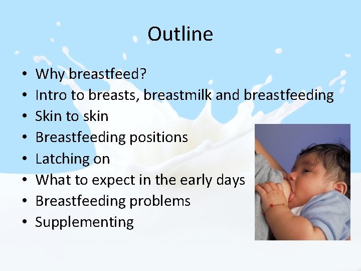 Outline • • Why breastfeed? Intro to breasts, breastmilk and breastfeeding Skin to skin