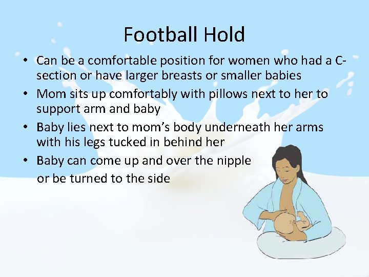 Football Hold • Can be a comfortable position for women who had a Csection