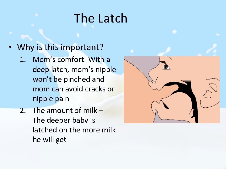 The Latch • Why is this important? 1. Mom’s comfort- With a deep latch, The Latch • Why is this important? 1. Mom’s comfort- With a deep latch,