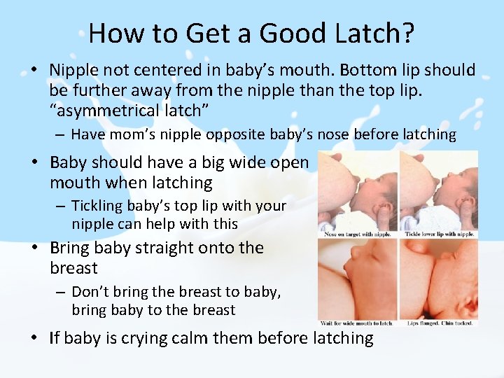 How to Get a Good Latch? • Nipple not centered in baby’s mouth. Bottom