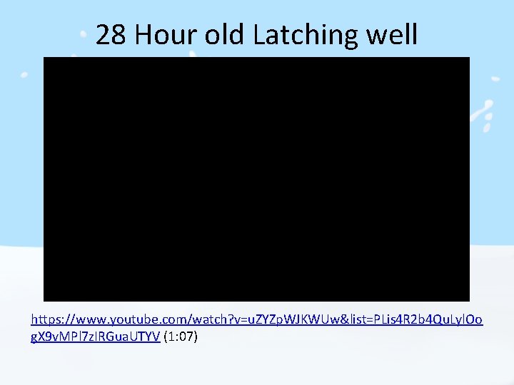 28 Hour old Latching well https: //www. youtube. com/watch? v=u. ZYZp. WJKWUw&list=PLis 4 R