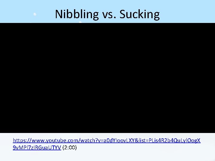 Nibbling vs. Sucking https: //www. youtube. com/watch? v=a 0 d. YIoov. LXY&list=PLis 4 R