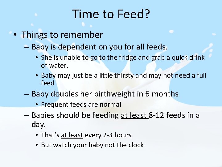 Time to Feed? • Things to remember – Baby is dependent on you for