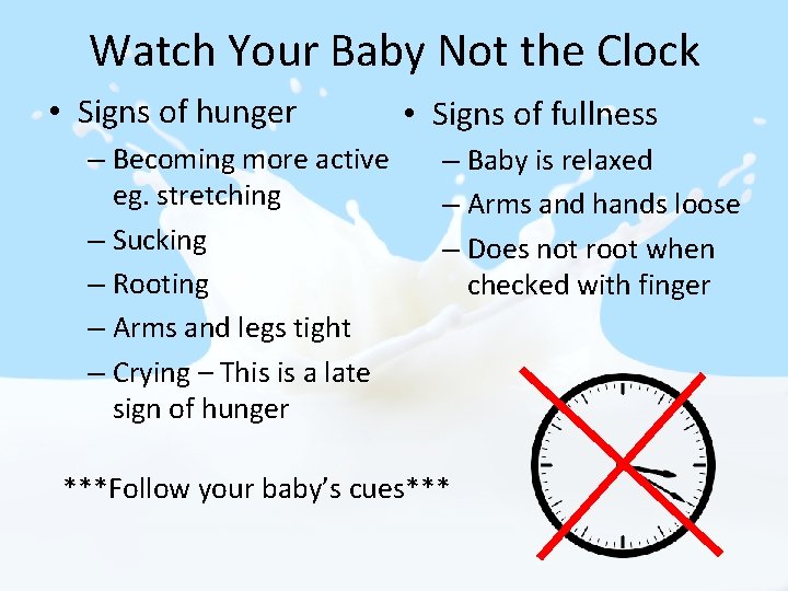 Watch Your Baby Not the Clock • Signs of hunger – Becoming more active
